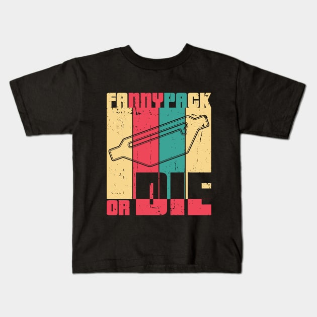 Fannypack or Die Kids T-Shirt by Made by Popular Demand